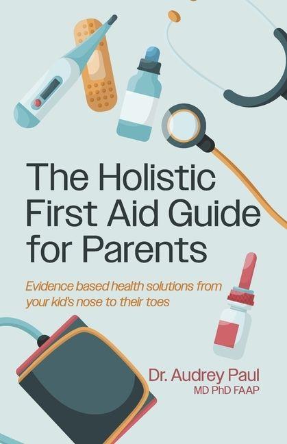 Kniha The Holistic First Aid Guide for Parents Paul