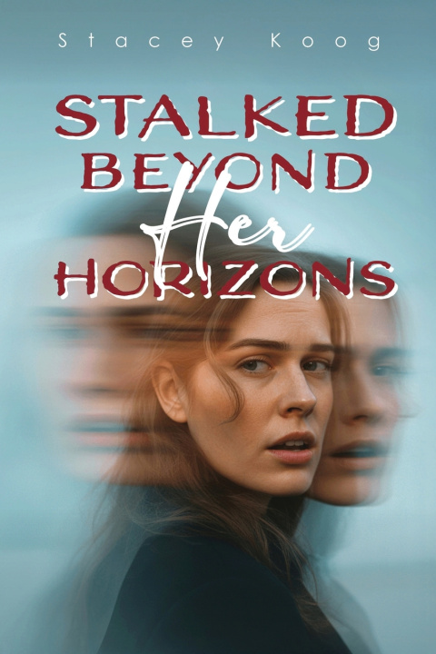 Knjiga Stalked Beyond Her Horizons Stacey Koog
