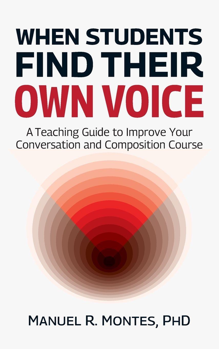 Kniha When Students Find Their Own Voice, A Teaching Guide to Improve Your Conversation and Composition Course 