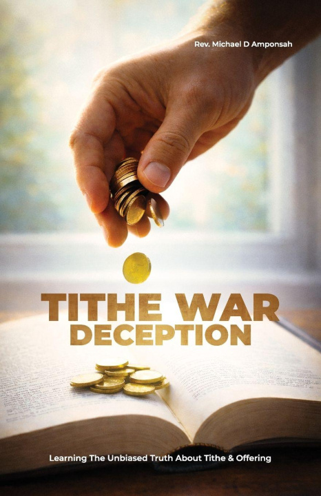 Könyv Tithe War Deception, Learning The Unbiased Truth About Tithe & Offering 