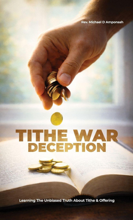 Könyv Tithe War Deception, Learning The Unbiased Truth About Tithe & Offering 