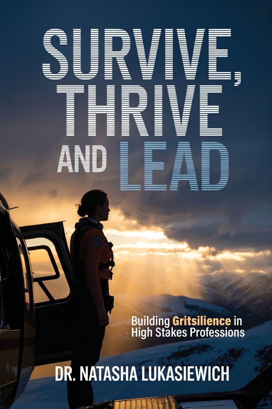 Kniha Survive, Thrive and Lead, Building Gritsilience in High Stakes Professions 