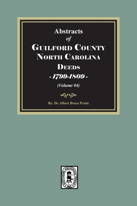 Kniha Guilford County, North Carolina Deeds, 1799-1809 (Volume #4) Albert Bruce Pruitt