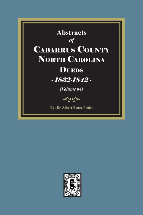 Kniha Cabarrus County, North Carolina Deeds, 1832-1842. (Volume #4) Albert Bruce Pruitt