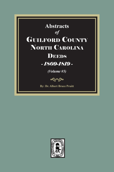 Kniha Guilford County, North Carolina Deeds, 1809-1819 (Volume #5) Albert Bruce Pruitt