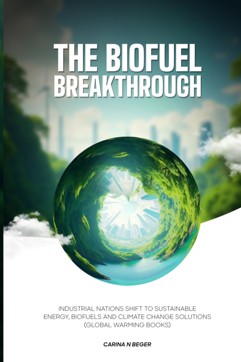 Kniha The Biofuel Breakthrough Carina N Beger