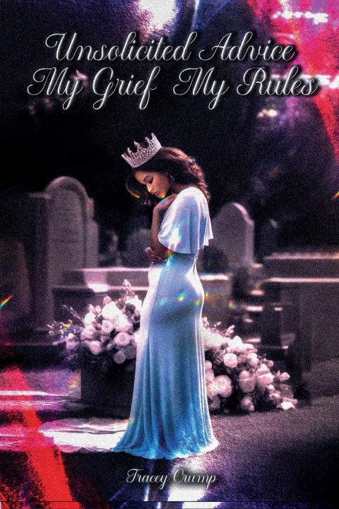 Kniha Unsolicited Advice My Grief, My Rules Tracey Crump
