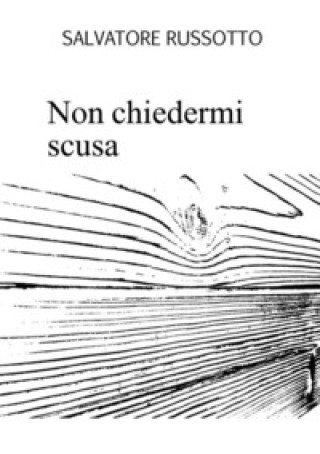 Kniha Non chiedermi scusa Salvatore Russotto