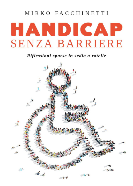 Kniha Handicap senza barriere. Riflessioni sparse in sedia a rotelle Mirko Facchinetti