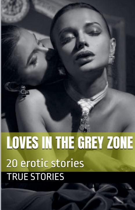 Könyv Loves in the Grey Zone True Stories