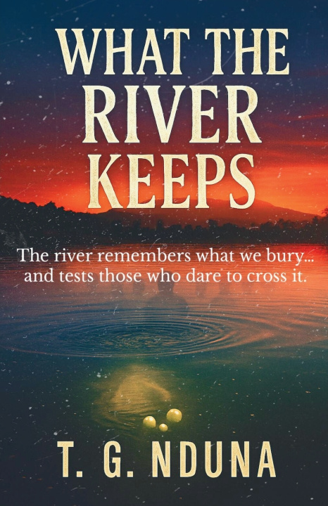 Kniha What The River Keeps T. G. Nduna