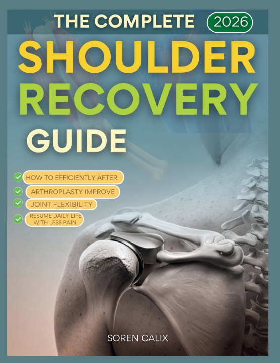 Kniha The Complete 2026 Shoulder Recovery Guide Soren Calix