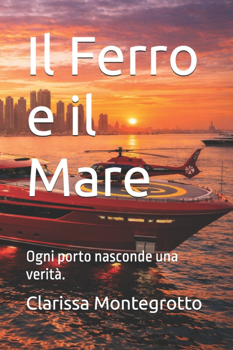 Kniha Il Ferro e il Mare Clarissa Montegrotto