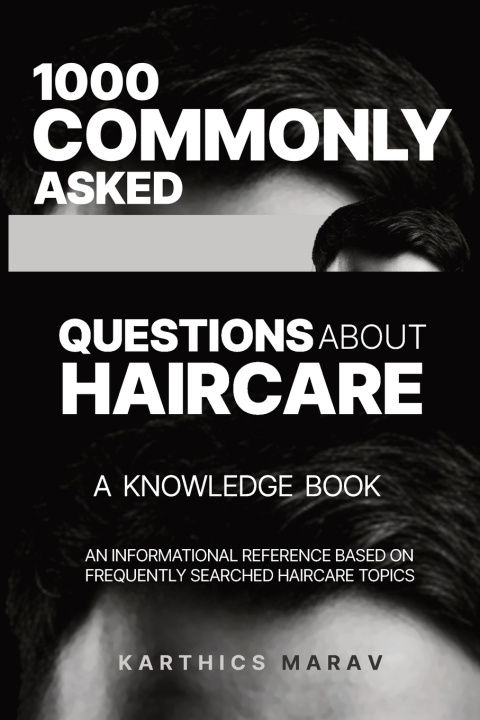 Kniha 1000 COMMONLY ASKED QUESTIONS ABOUT HAIRCARE - A KNOWLEDGE BOOK KARTHICS MARAV