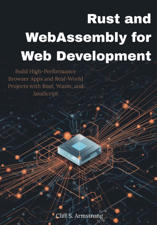 Könyv Rust and WebAssembly for Web Development Cliff S. Armstrong