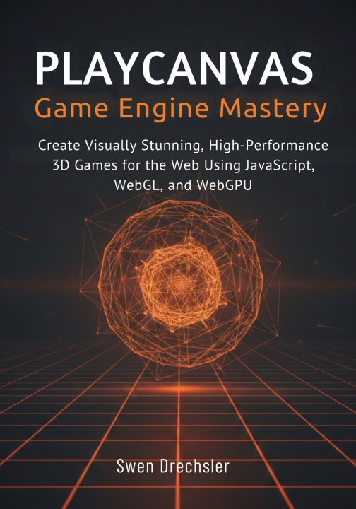 Kniha PlayCanvas Game Engine Mastery Swen Drechsler