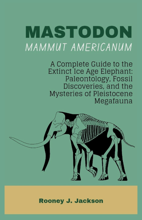 Kniha MASTODON-Mammut americanum Rooney J. Jackson