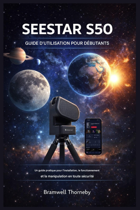 Knjiga GUIDE DE L'UTILISATEUR DU SEESTAR S50 POUR LES DÉBUTANTS Bramwell Thorneby