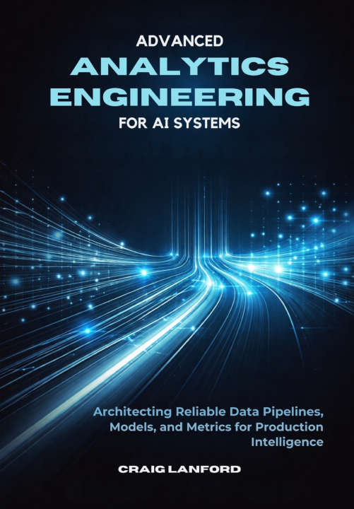 Kniha Advanced Analytics Engineering for AI Systems Craig Lanford