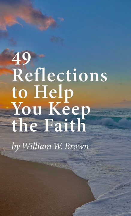 Kniha 49 Reflections to Help You Keep the Faith (hardback version) William W. Brown