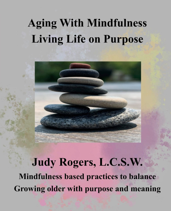 Knjiga Aging with Mindfulness Judy Rogers L.C.S.W.