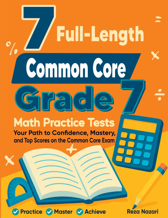 Kniha 7 Full-Length Common Core Grade 7 Math Practice Tests Reza Nazari