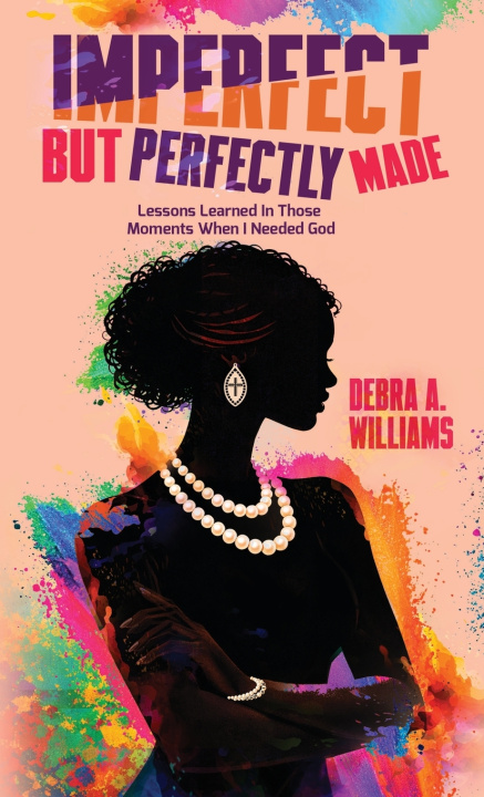 Kniha Imperfect, But Perfectly Made Debra A. Williams