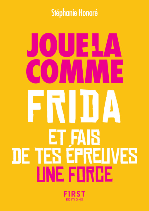 Kniha Le Petit livre - Jour-là comme Frida et fais de tes épreuves une force Stéphanie Honoré