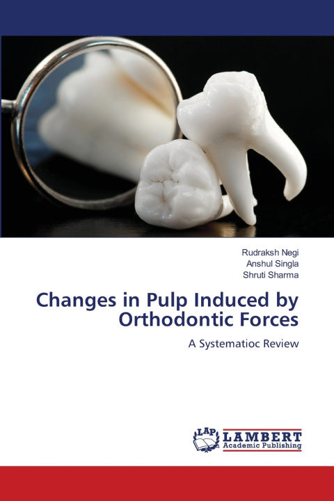 Kniha Changes in Pulp Induced by Orthodontic Forces Rudraksh Negi