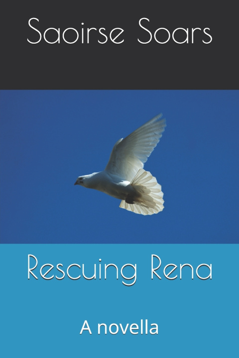 Kniha Rescuing Rena Saoirse Soars