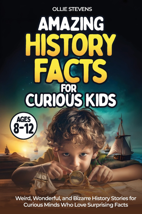 Kniha Amazing History Facts for Curious Kids (AGES 8-12) Ollie Stevens