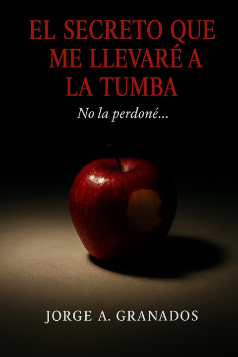 Kniha El secreto que me llevaré a la tumba Jorge A. Granados