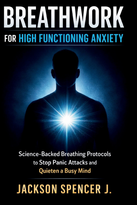 Kniha Breathwork for High Functioning Anxiety Jackson Spencer J.