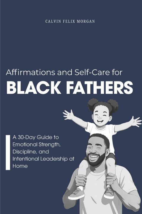 Kniha Affirmations and Self-Care for Black Fathers Calvin Felix Morgan