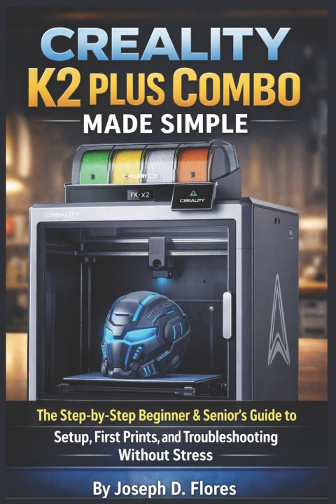 Kniha Creality K2 Plus Combo Made Simple Joseph D. Flores