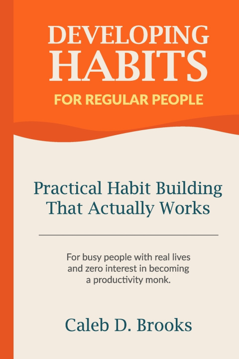 Kniha Developing Habits For Regular People Caleb D. Brooks