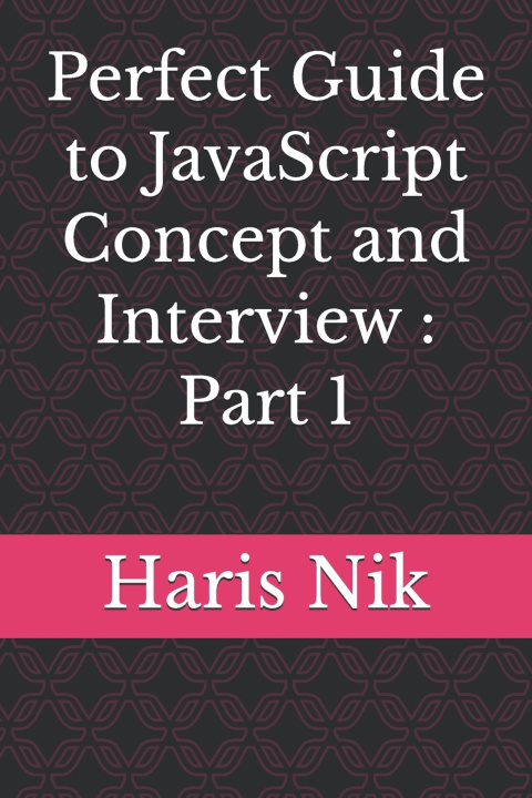 Könyv Perfect Guide to JavaScript Concept and Interview Haris Nik