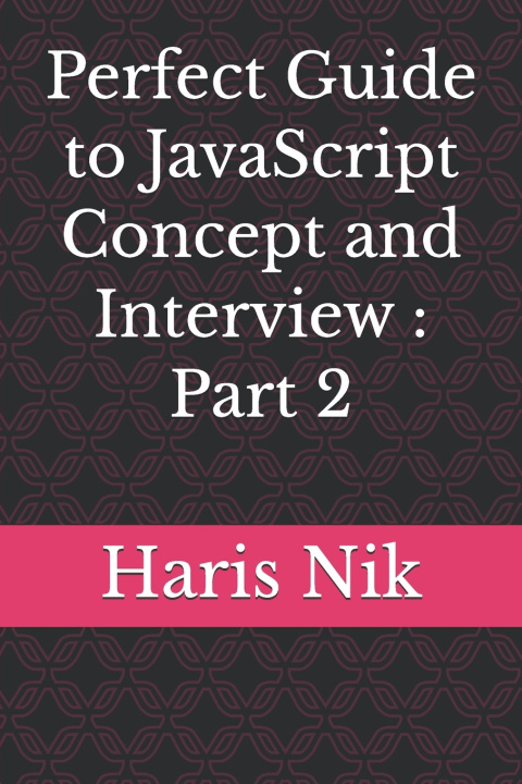 Kniha Perfect Guide to JavaScript Concept and Interview Haris Nik