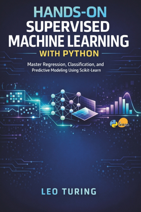 Kniha Hands-On Supervised Machine Learning with Python Leo Turing