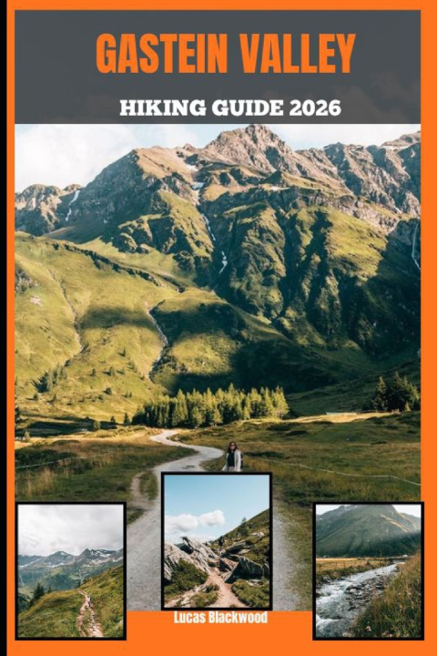 Kniha GASTEIN VALLEY HIKING GUIDE 2026 Lucas Blackwood