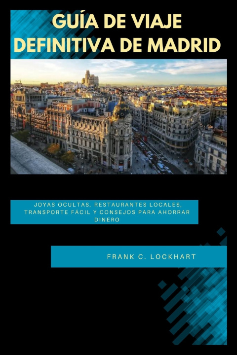 Knjiga GUÍA DE VIAJE DEFINITIVA DE MADRID FRANK C. LOCKHART