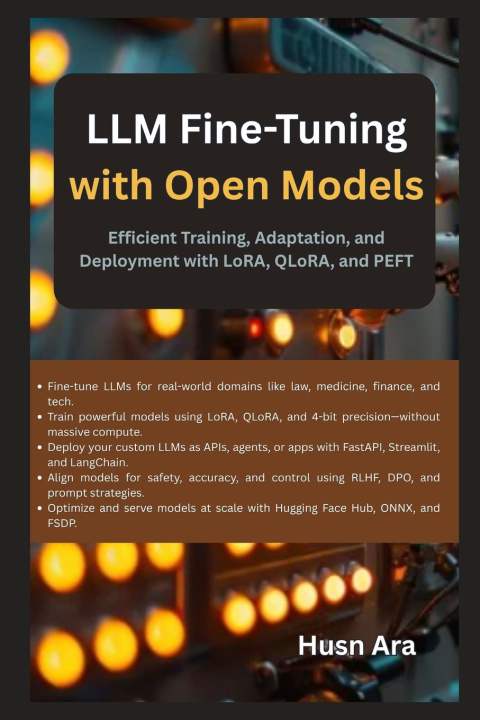 Kniha LLM Fine Tuning with Open Models Husn Ara