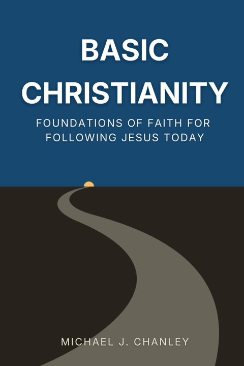 Kniha Basic Christianity Michael J. Chanley