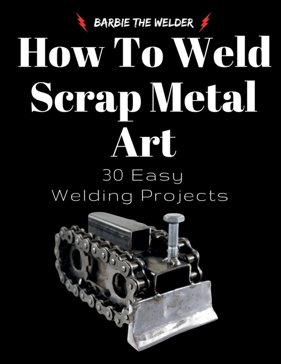 Knjiga How To Weld Scrap Metal Art Barbie The Welder