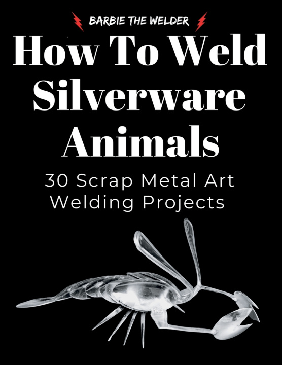 Kniha How to Weld Silverware Animals Barbie The Welder