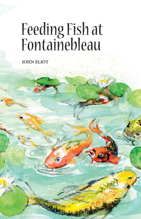 Knjiga Feeding Fish at Fontainebleau John Eliot