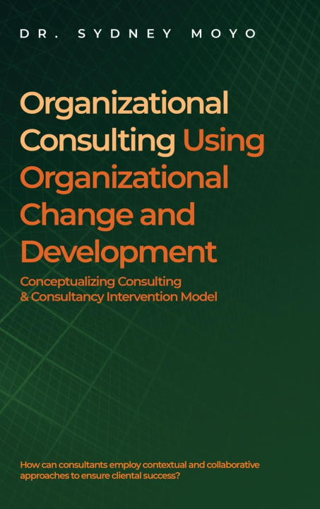 Kniha Organizational Consulting Using Organizational Change And Development Dr. Sydney Moyo