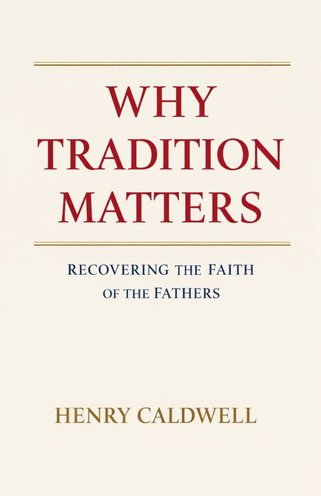 Kniha Why Tradition Matters Henry Caldwell