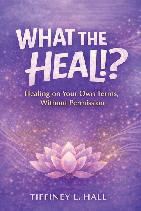 Kniha What The Heal!? Tiffiney L Hall