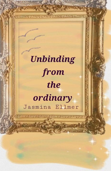 Kniha Unbinding from the ordinary Jasmina Ellmer